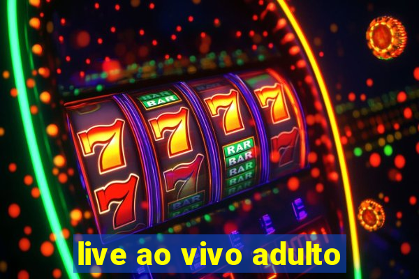 live ao vivo adulto